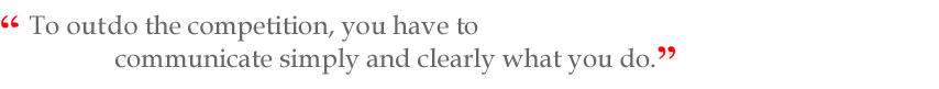 You don't have to out do the competition, you just have to communicate simply and clearly what you do